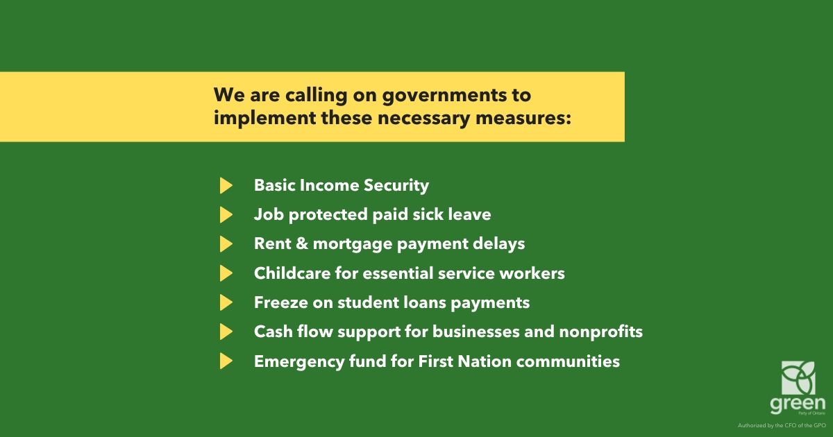 We are calling on governments to implement these necessary measures: Basic Income Security Job protected paid sick leave Rent & Mortgage payment delays Childcare for essential service workers Freeze on student loans payments Cash flow support for businesses, nonprofits Emergency fund for First Nation communities