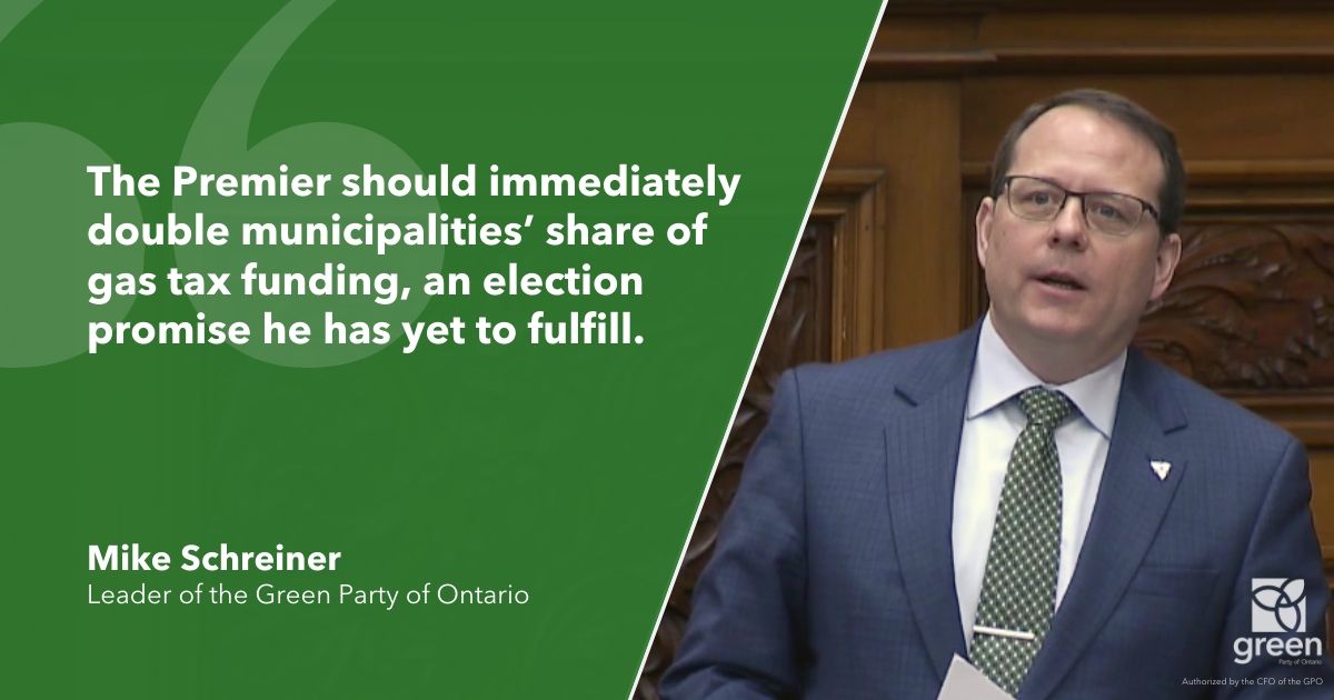 The Premier should immediately double municipalities’ share of gas tax funding, an election promise he has yet to fulfill.