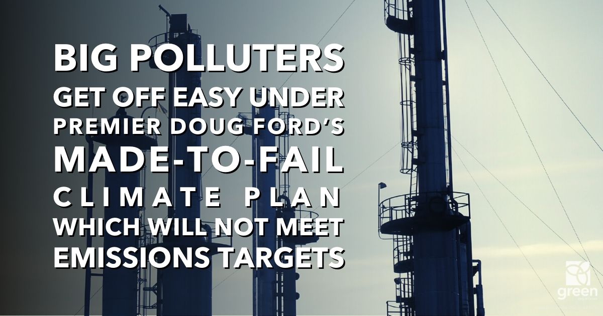 Big polluters get off easy under Premier Doug Ford’s Made-to-Fail climate plan which will not meet emissions targets