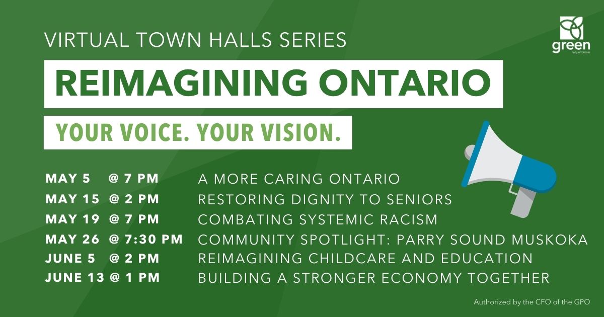 The Green Party of Ontario is proud to announce the launch of its Platform Town Hall Series, Reimagining Ontario: Your Voice, Your Vision.