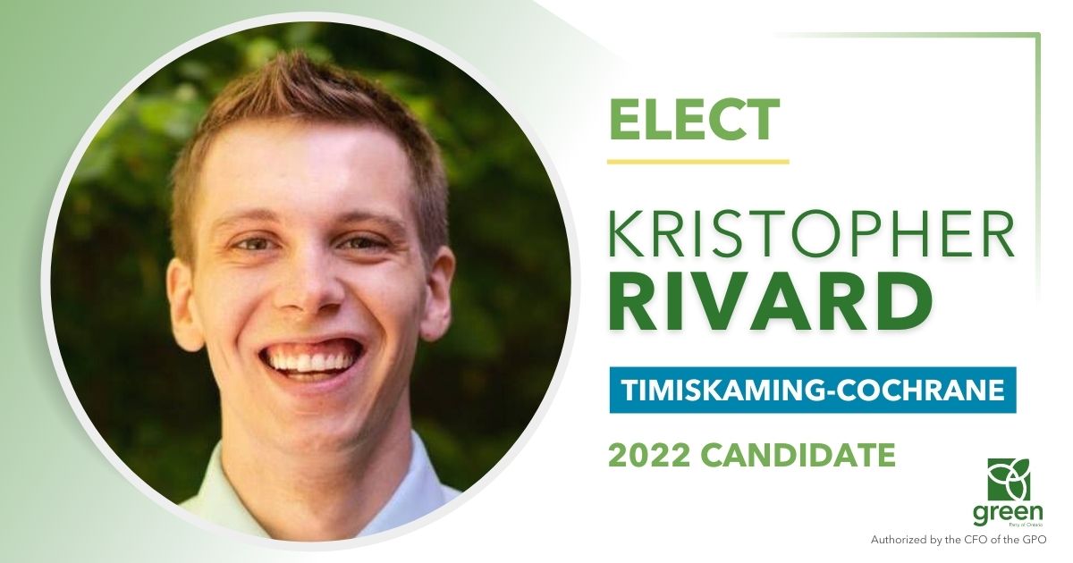 The Green Party of Ontario is proud to announce that Kristopher Rivard has been nominated as its candidate for the Timiskaming–Cochrane riding ahead of the 2022 provincial election.