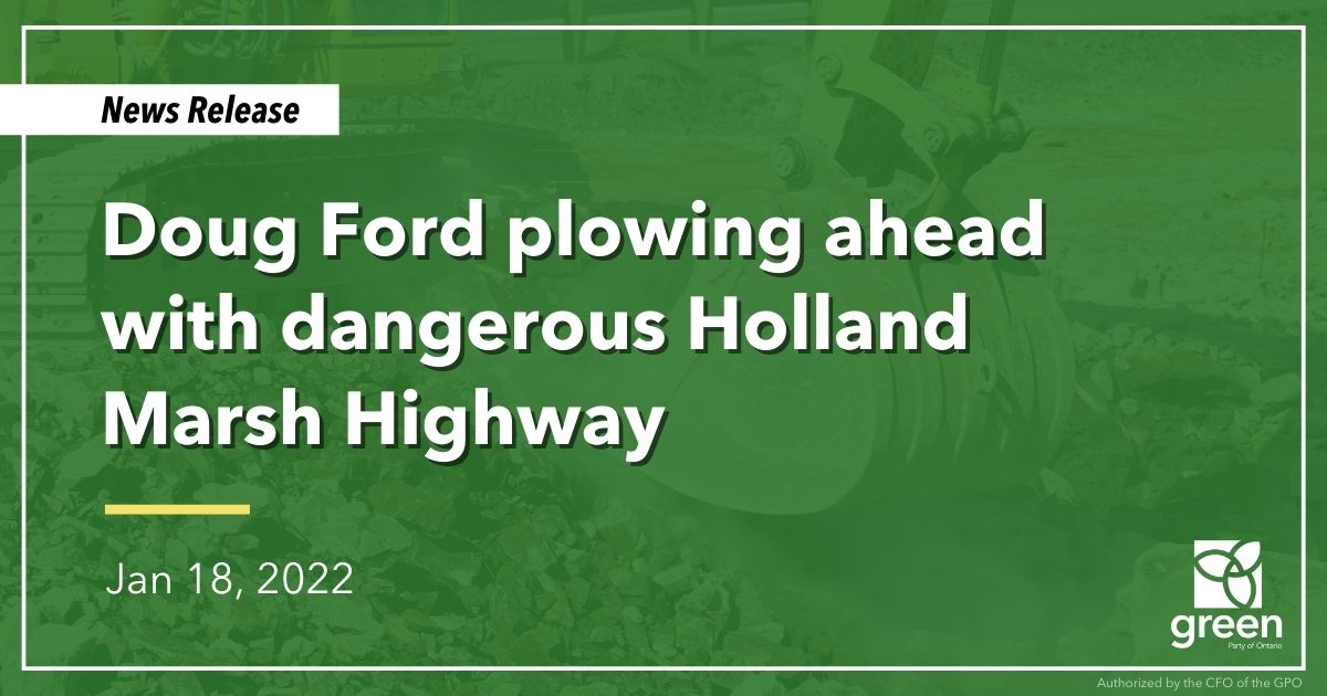 Doug Ford insists on plowing ahead with the Holland Marsh Highway (Bradford Bypass), despite clear evidence that it would be an environmental disaster.