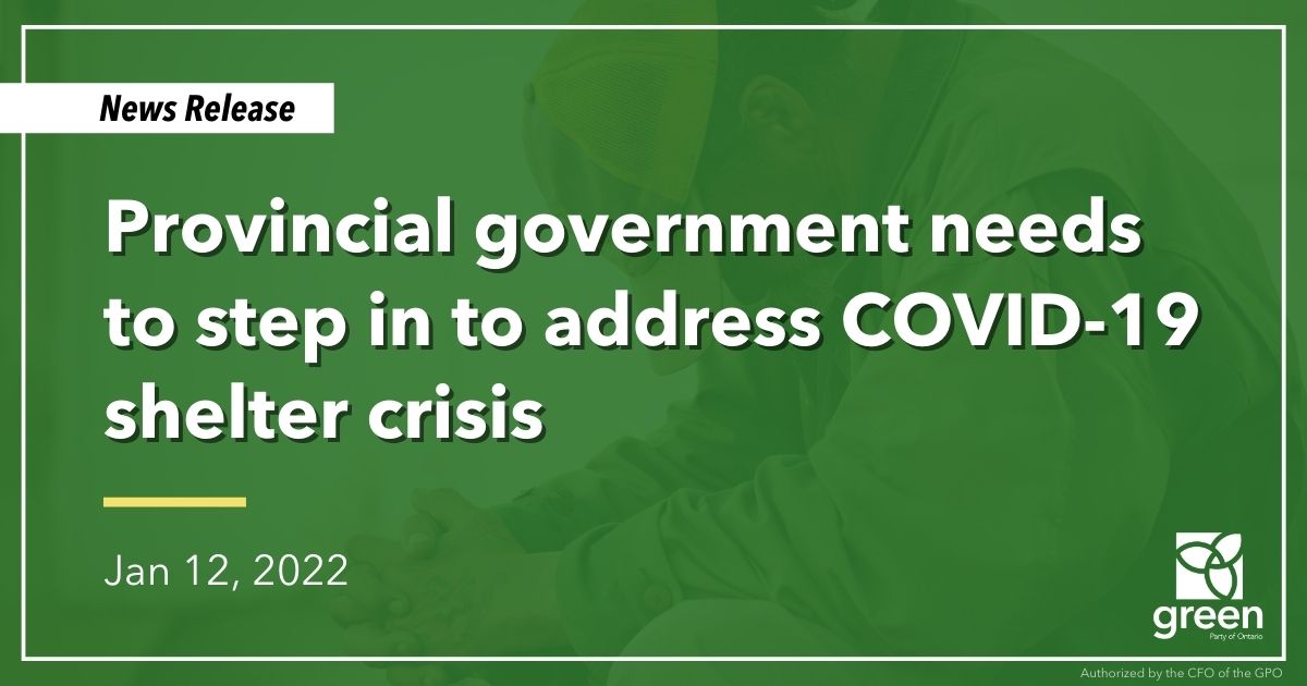 Ontario Greens are calling on the Ford government to step up and address the COVID-19 crisis situation in shelters across Ontario.
