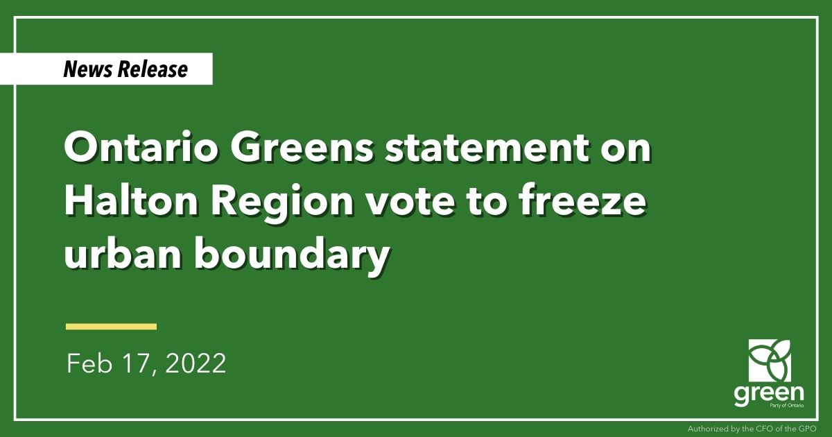 Ontario Greens are encouraged by Halton Region’s decision to freeze its urban boundary until 2041.