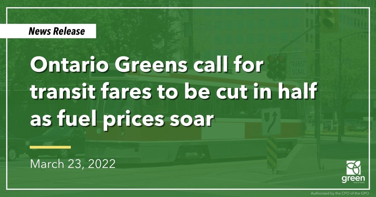 Ontario Greens are calling on the Ford government to cut public transit fares in half as the price of gas continues to increase.