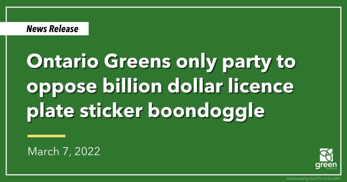 Ontario Greens were the only party to oppose Doug Ford’s $1 billion dollar licence plate sticker election gimmick.