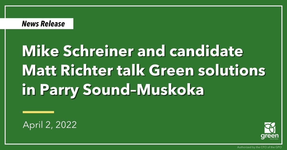 Ontario Greens Leader Mike Schreiner was in Bracebridge today with Parry Sound–Muskoka candidate Matt Richter to meet with residents about Green solutions.