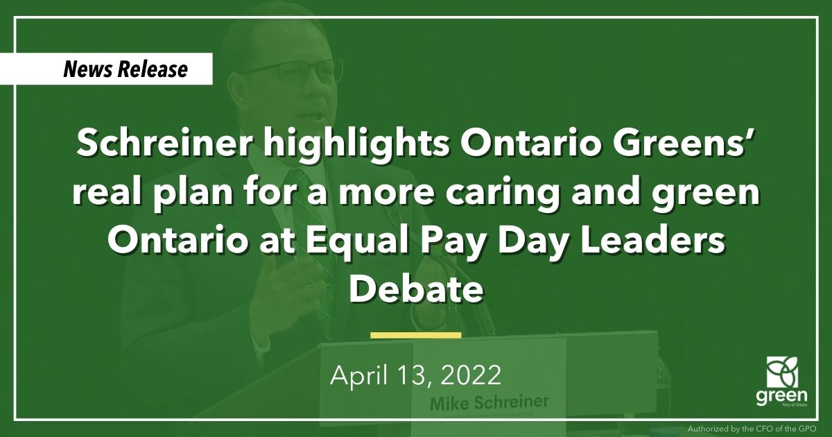 Yesterday evening, Leader Mike Schreiner highlighted the Ontario Greens’ real plan for a more equitable, caring and green Ontario at the Equal Pay Day Leaders Debate.