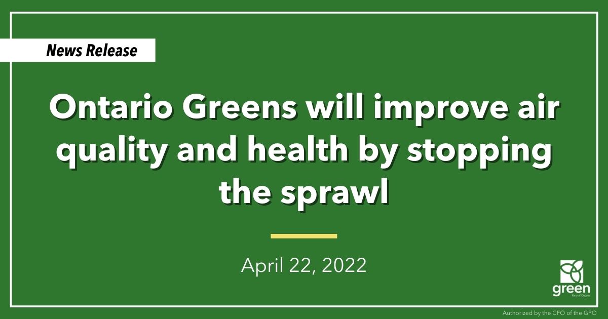 Ontario Greens will build livable and affordable communities instead of Doug Ford’s urban sprawl that harms our health.