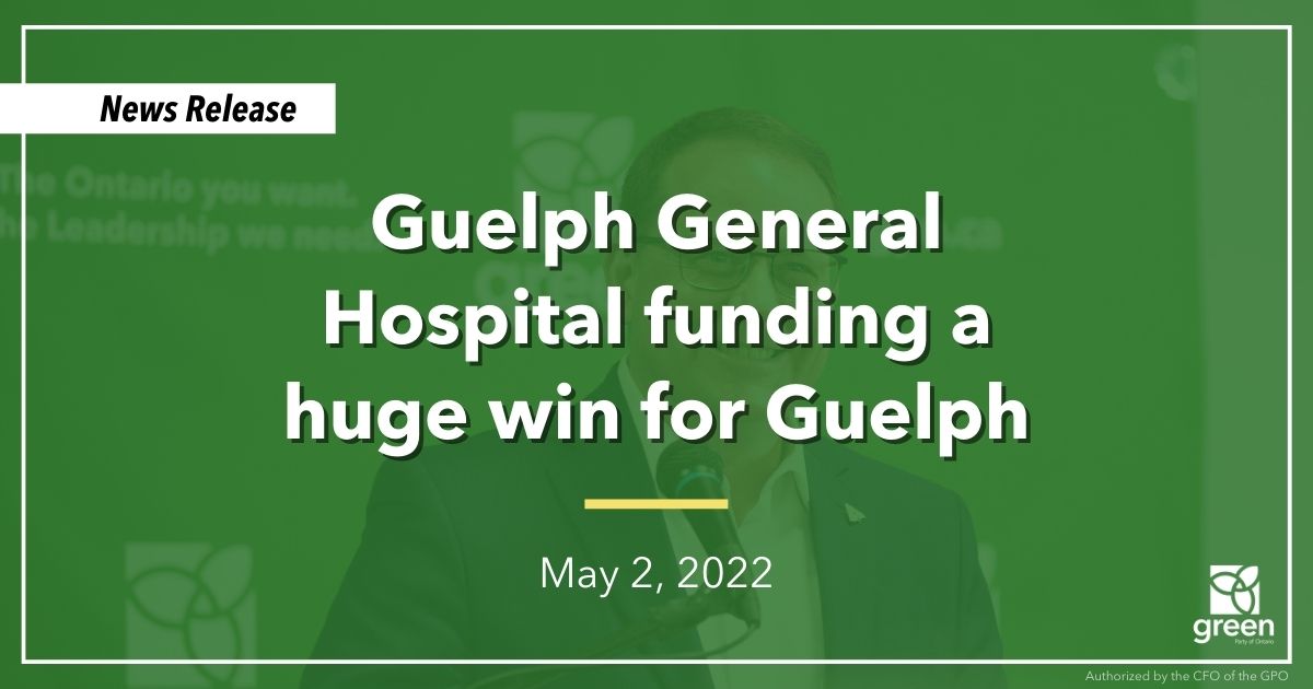 Ontario Greens Leader and MPP for Guelph Mike Schreiner made the following statement in response to the $15 million investment Guelph General Hospital.