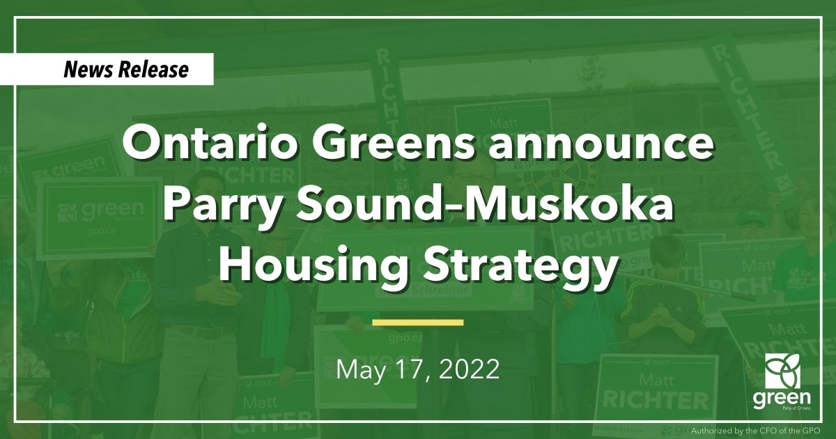 Ontario Greens Leader Mike Schreiner announced his party’s Parry Sound–Muskoka Housing Strategy alongside local candidate Matt Richter today.