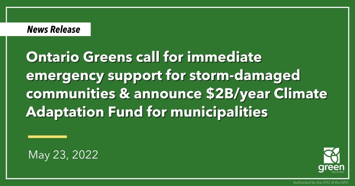 Today, Ontario Greens Leader Mike Schreiner called for immediate emergency support for damaged communities in the aftermath of Saturday’s severe storm.