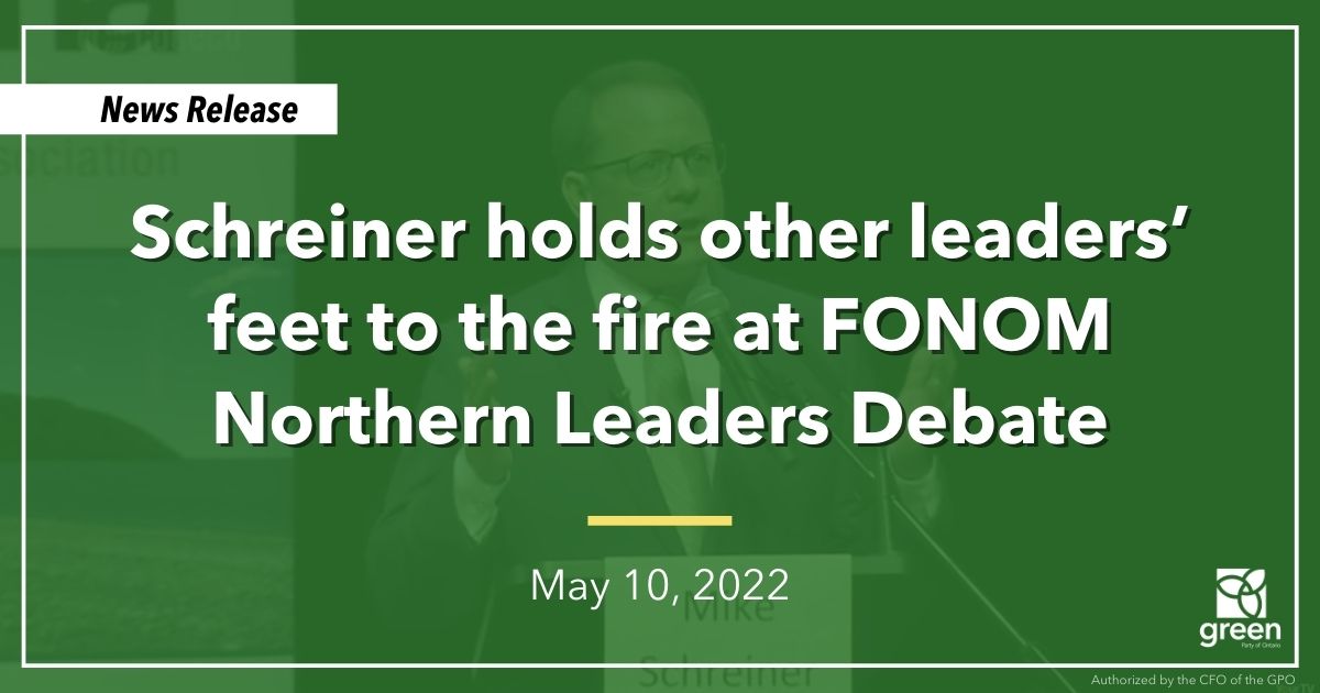 Ontario Greens Leader Mike Schreiner proved that he has the vision and thoughtful leadership this province needs to put people first at the FONOM Northern Leaders Debate.