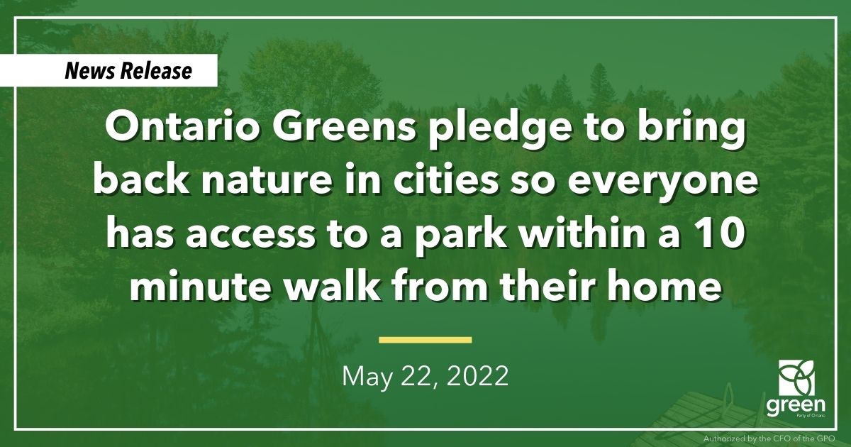 Today, Leader Mike Schreiner announced that Ontario Greens will work with urban municipalities so that people have access to nature, parks or trails within a 10 minute walk from their home by 2030.