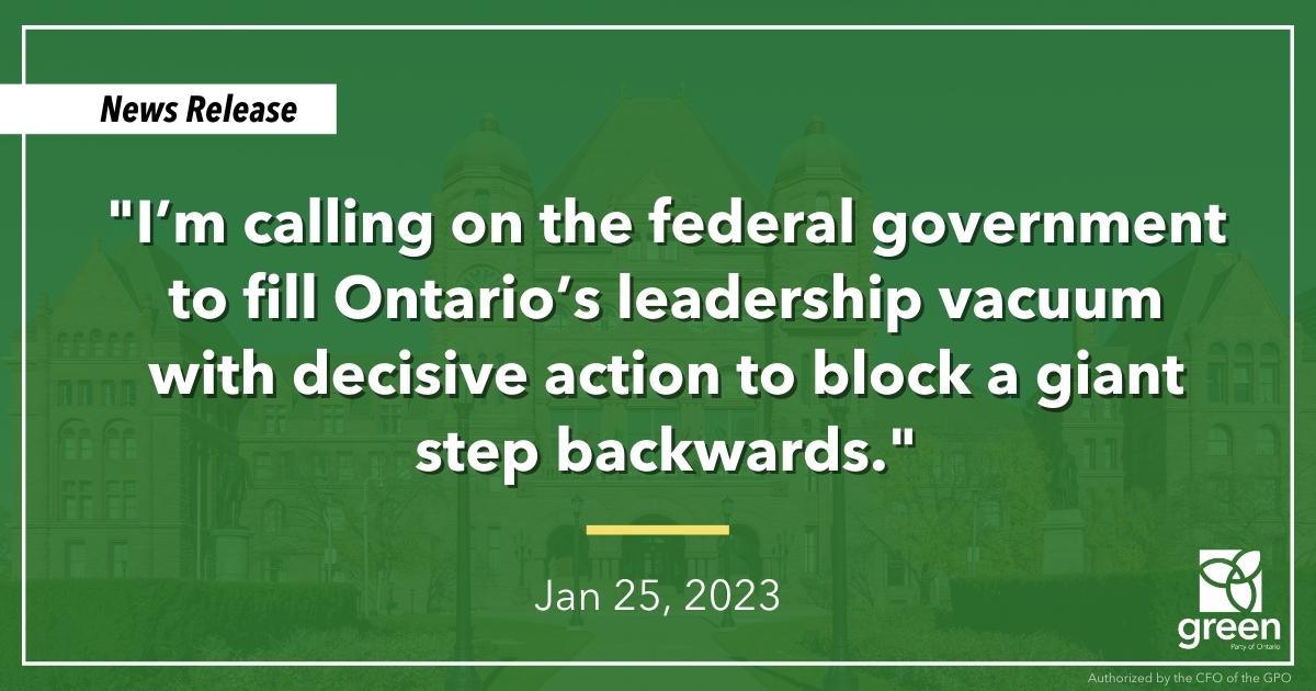 "I’m calling on the federal government to fill Ontario’s leadership vacuum with decisive action to block a giant step backwards."