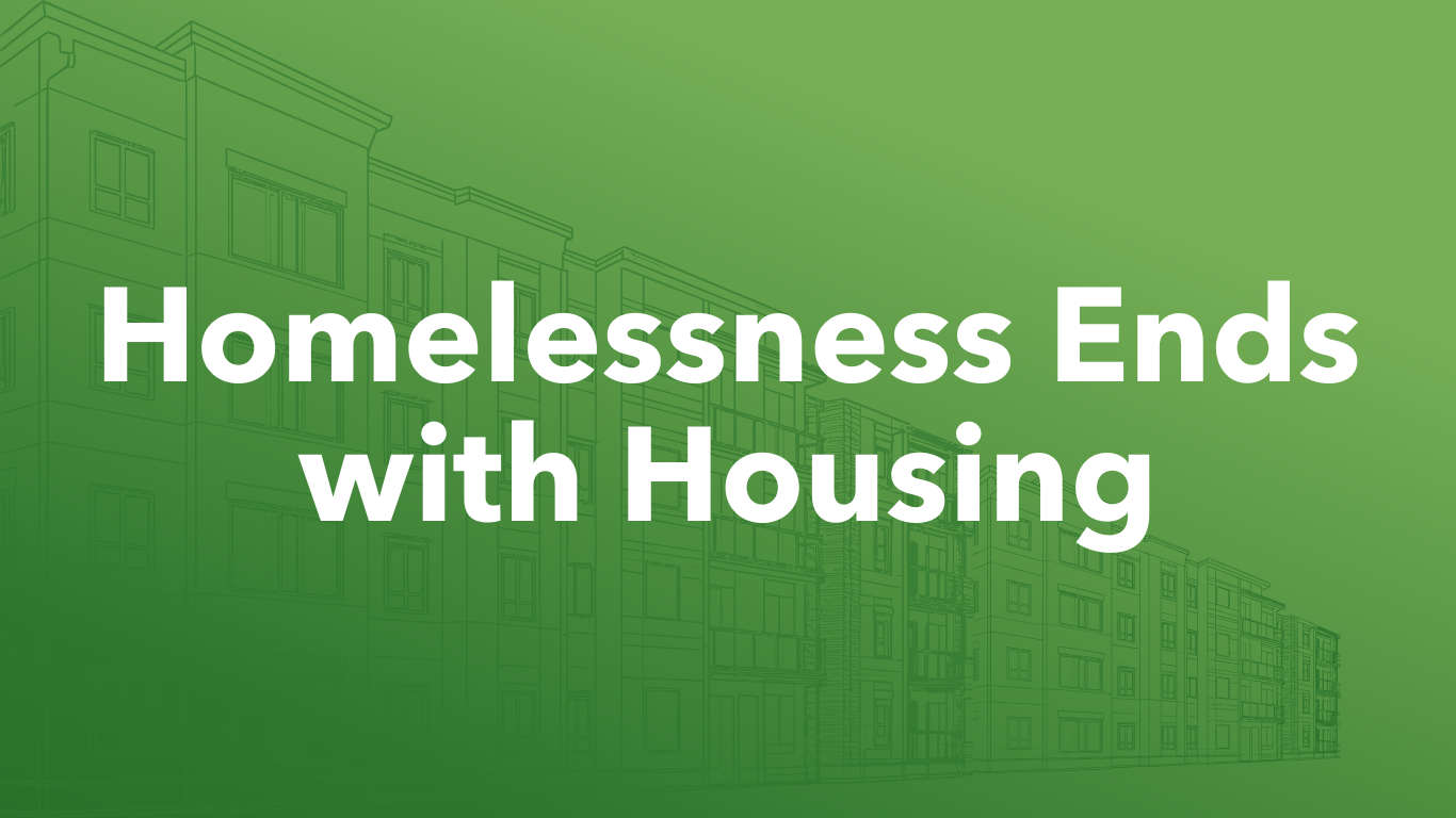 Homelessness Ends with Housing