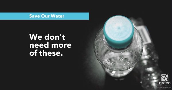 Save our water: We don't need more of those (water bottles)