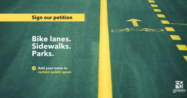 Bike lanes. Sidewalks. Parks. Add your name to reclaim public space