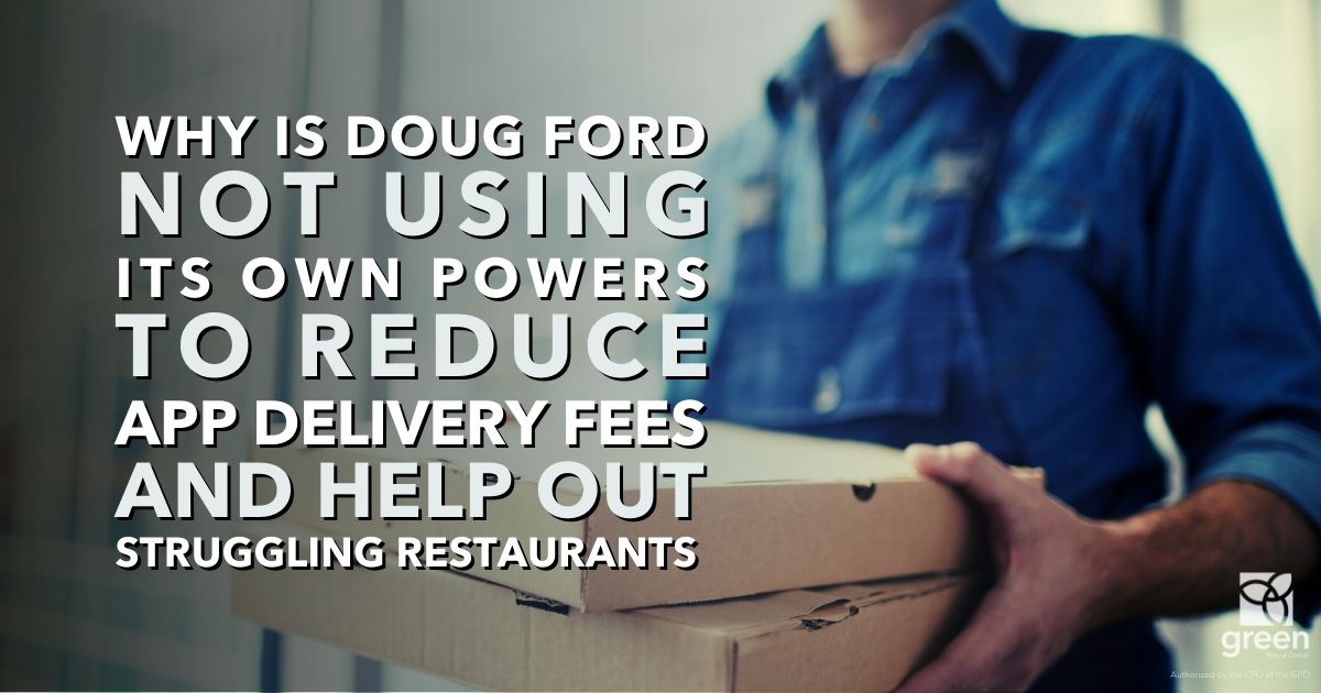 why is Doug Ford not using its own powers to reduce app delivery fees and help out struggling restaurants