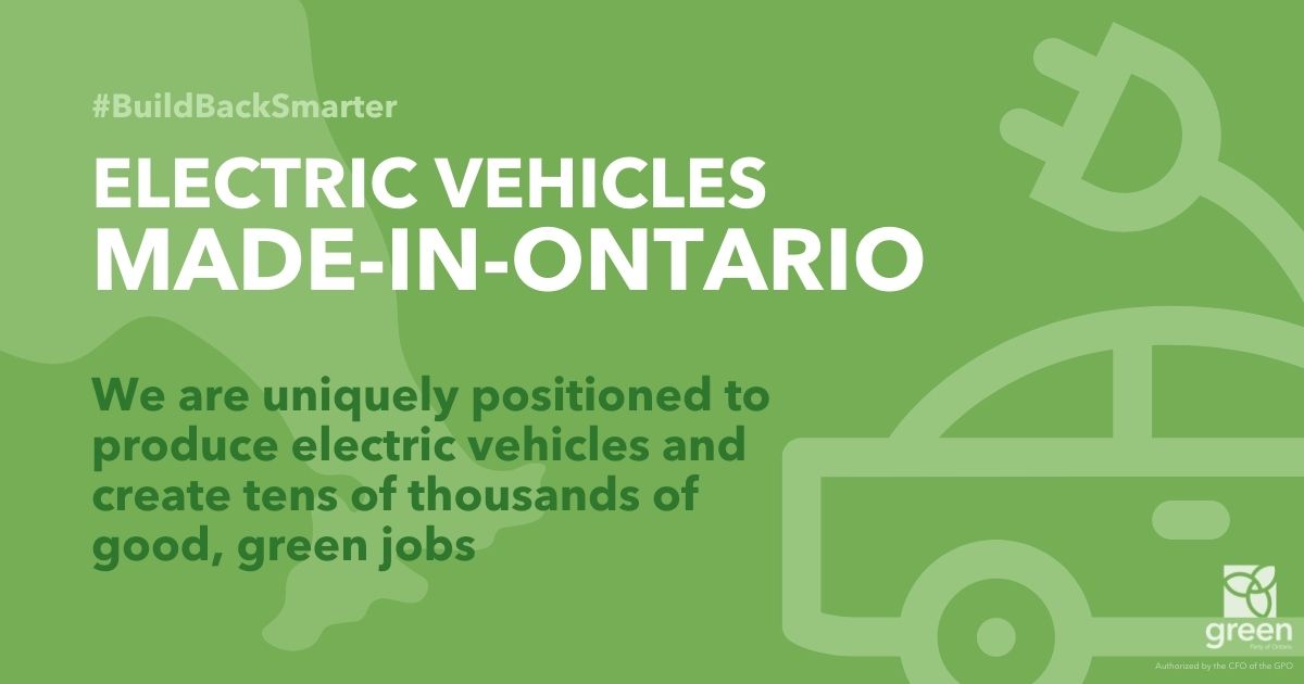 electric vehicles 'Made-in-Ontario', We are uniquely positioned to produce electric vehicles and create tens of thousands of good, green jobs