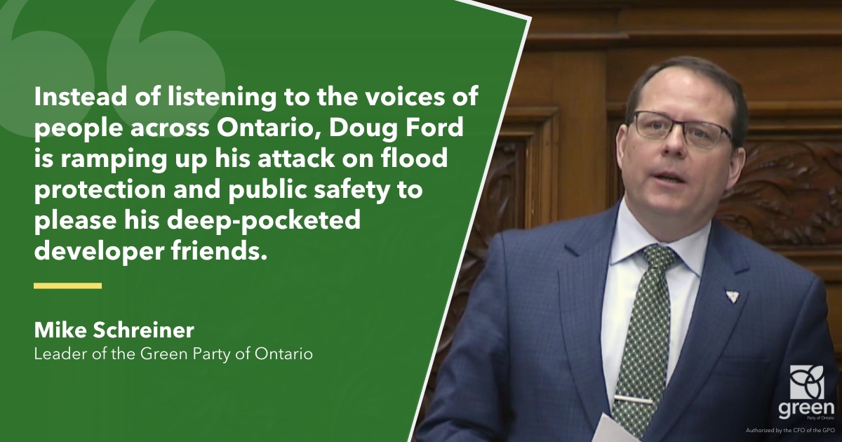 Instead of listening to the voices of people across Ontario, Doug Ford is ramping up his attack on flood protection and public safety to please his deep-pocketed developer friends.