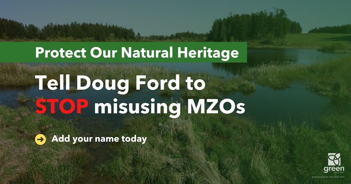 Doug Ford continues to declare open season on the places we love. Our wetlands, farmlands and greenspaces are critical to our communities. Help us tell Ford that it's time he placed people and planet first.