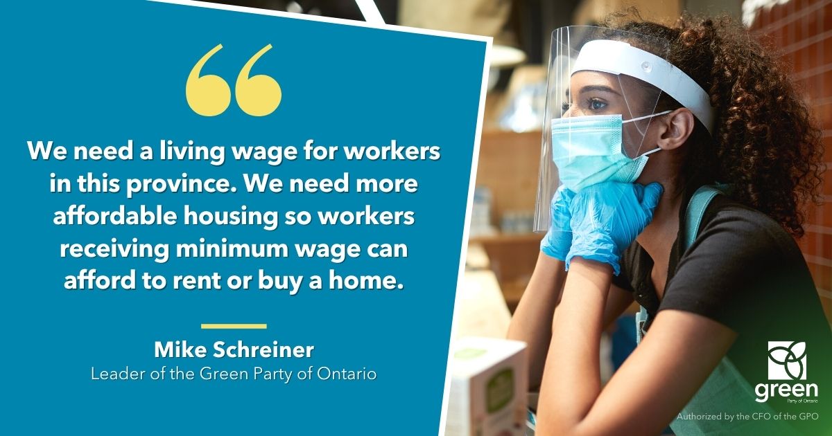We need a living wage for workers in this province. We need more affordable housing so workers receiving minimum wage can afford to rent or buy a home.