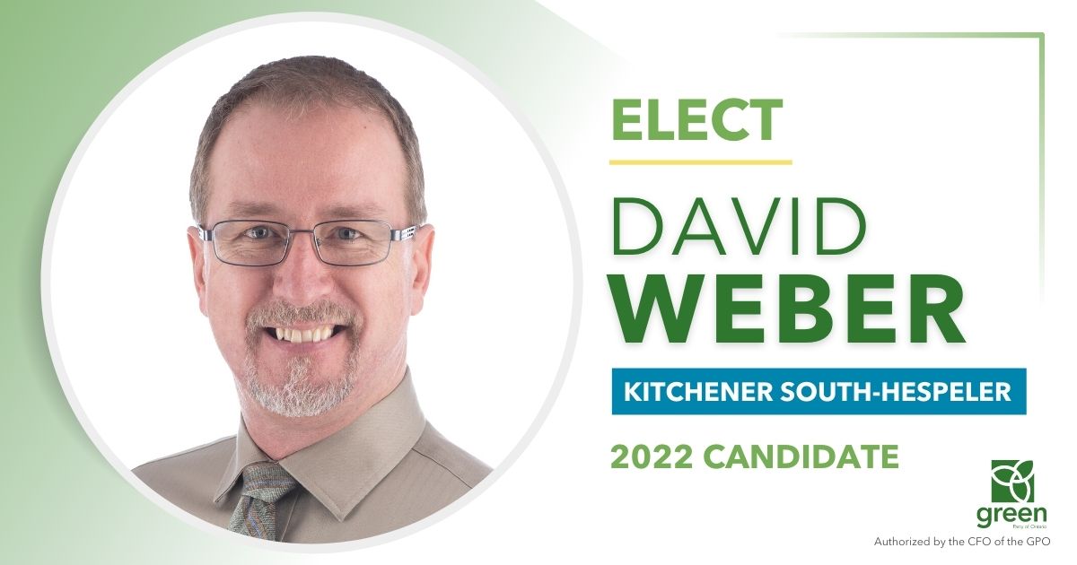 The Green Party of Ontario is proud to announce that David Weber has been nominated as its candidate for the Kitchener South—Hespeler riding ahead of the 2022 provincial election
